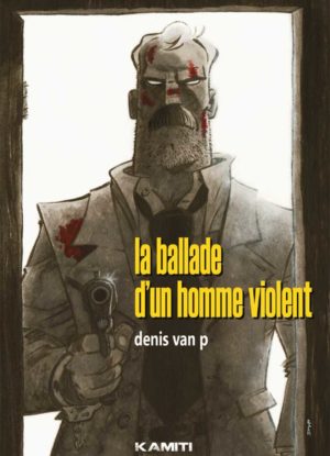 Couverture de la BD La Ballade d’un homme violent montrant un homme barbu blessé tenant une arme